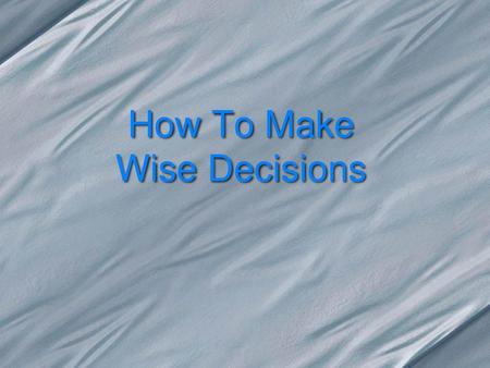 How To Make Wise Decisions