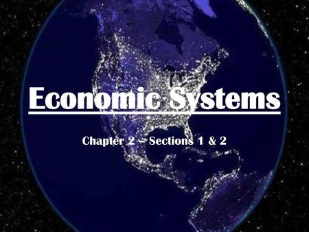 Economic Systems Chapter 2 – Sections 1 & 2.