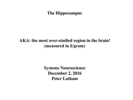 AKA: the most over-studied region in the brain!