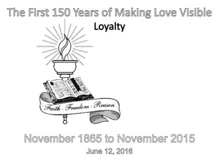 The First 150 Years of Making Love Visible Loyalty