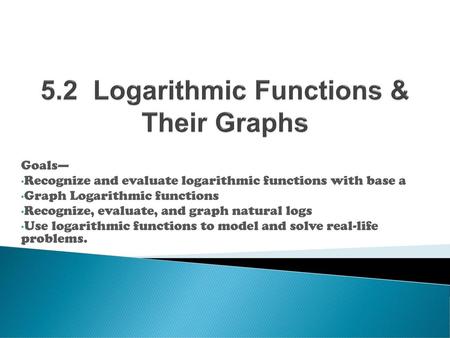 5.2 Logarithmic Functions & Their Graphs