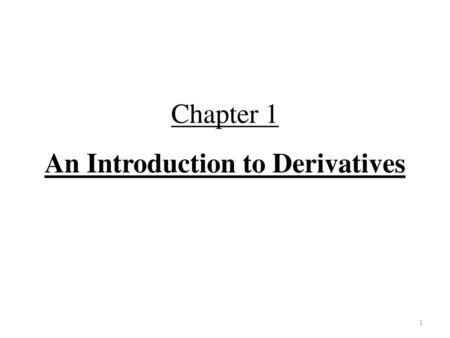 Chapter 1 An Introduction to Derivatives