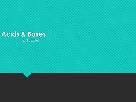 Acids & Bases pH Scale.