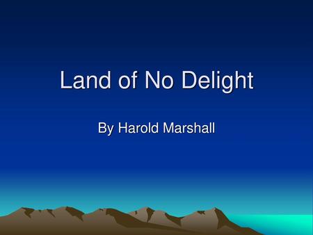 Land of No Delight By Harold Marshall.