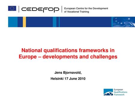 National qualifications frameworks in Europe – developments and challenges Jens Bjornavold, Helsinki 17 June 2010.