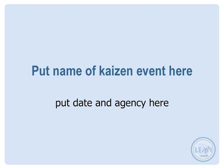 Put name of kaizen event here