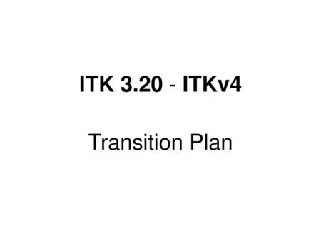 ITK ITKv4 Transition Plan