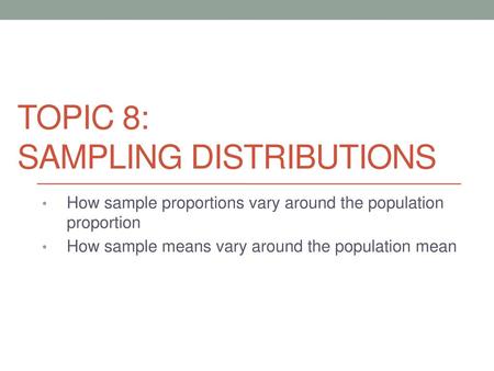 Topic 8: Sampling Distributions