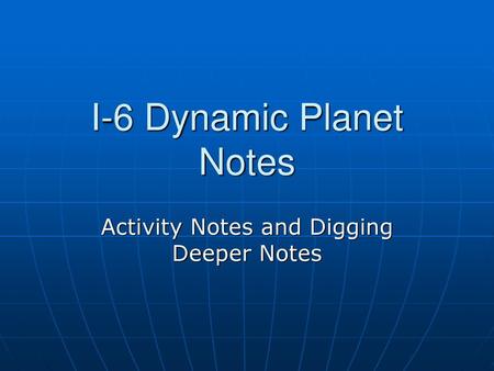 I-6 Dynamic Planet Notes