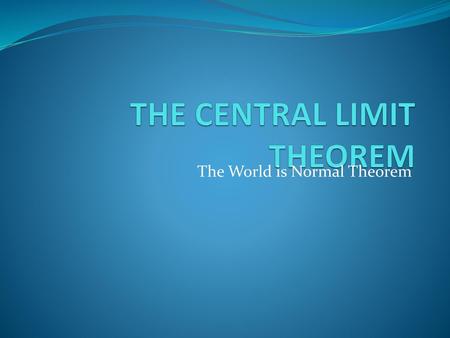 THE CENTRAL LIMIT THEOREM