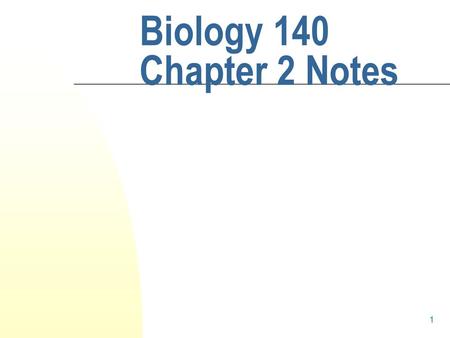 Biology 140 Chapter 2 Notes.