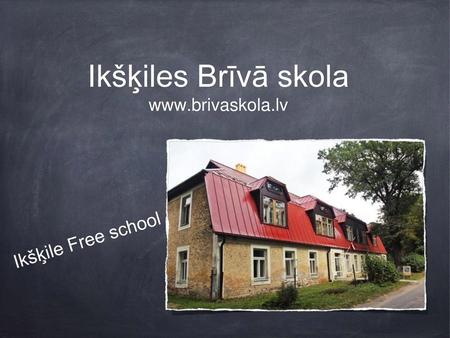 Ikšķiles Brīvā skola www.brivaskola.lv Ikšķile Free school.