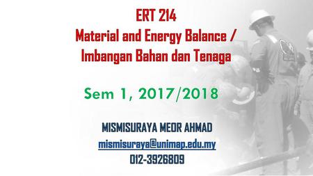 ERT 214 Material and Energy Balance / Imbangan Bahan dan Tenaga