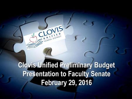 State Budget. Clovis Unified Preliminary Budget Presentation to Faculty Senate February 29, 2016.