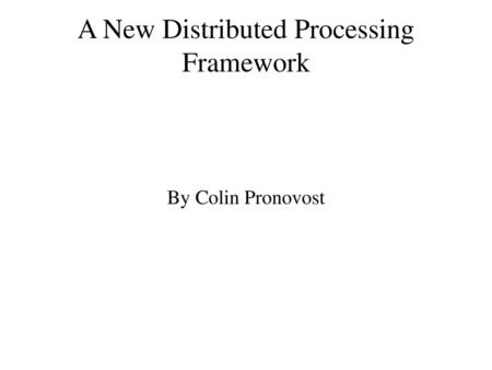 A New Distributed Processing Framework