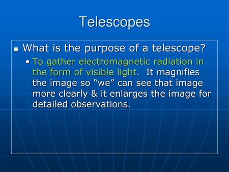 Telescopes What is the purpose of a telescope?