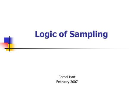 Logic of Sampling Cornel Hart February 2007.