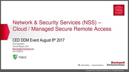 Network & Security Services (NSS) – Cloud / Managed Secure Remote Access CED DDM Event August 8th 2017 Dino Busalachi Central Region USA fdbusala@ra.Rockwell.com.