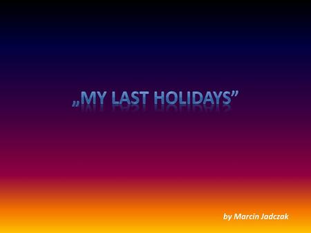 „My last holidays” by Marcin Jadczak.