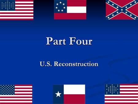 Part Four U.S. Reconstruction.