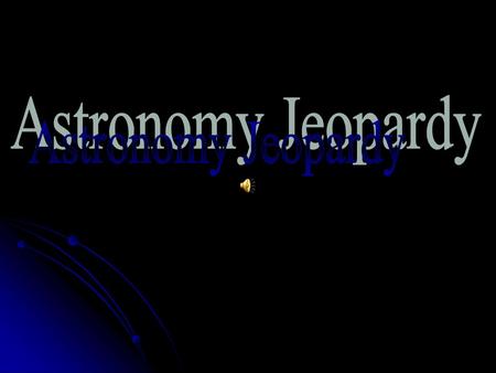 Astronomy Jeopardy.