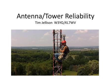 Antenna/Tower Reliability Tim Jellison W3YQ/KL7WV