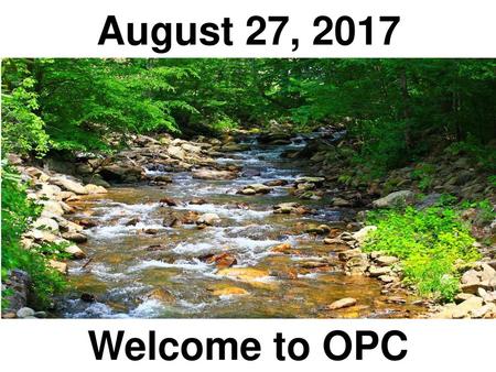 August 27, 2017 Welcome to OPC.