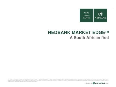 NEDBANK MARKET EDGETM A South African first