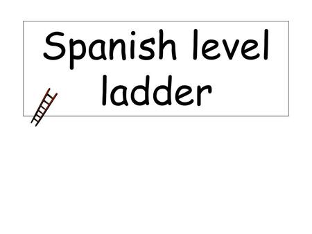 Spanish level ladder.