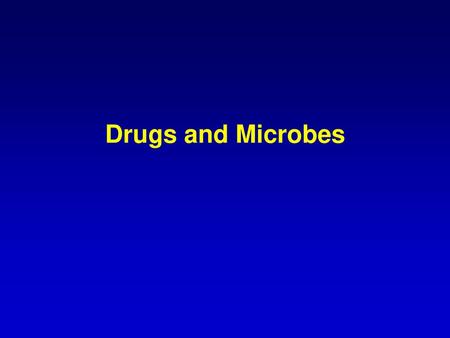 Drugs and Microbes.