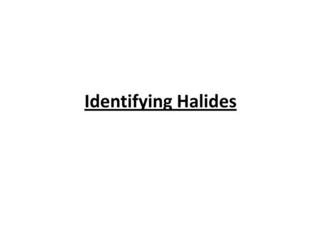 Identifying Halides.