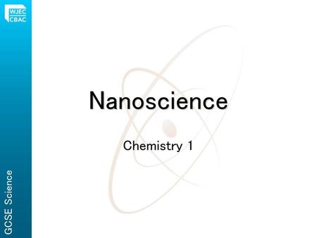 Nanoscience Chemistry 1 GCSE Science.