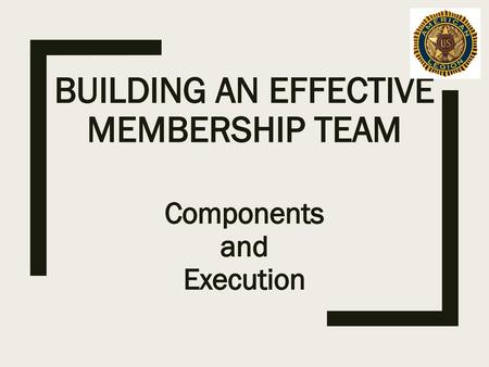 BUILDING AN EFFECTIVE MEMBERSHIP TEAM