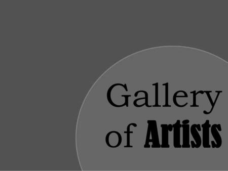 Gallery of Artists The Gallery   -  Created by Lora O’Neill 7/1/2007,