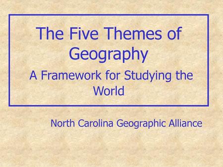 The Five Themes of Geography A Framework for Studying the World