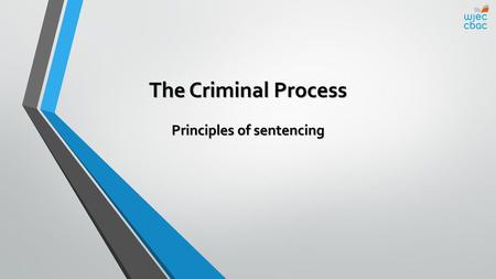 The Criminal Process Principles of sentencing