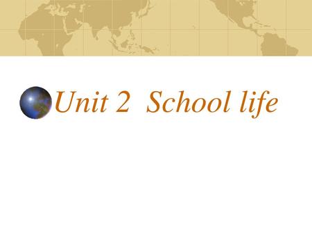 Unit 2	School life.