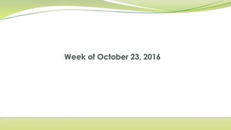 Week of October 23, 2016.