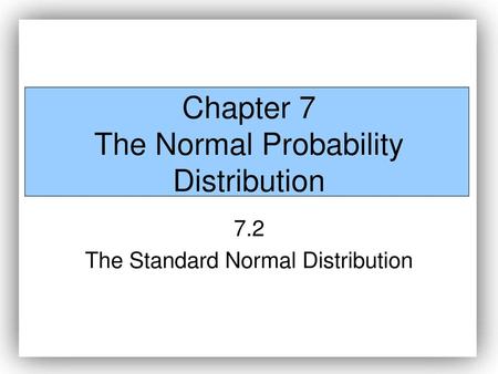 Chapter 7 The Normal Probability Distribution