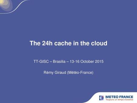 TT-GISC – Brasilia – October 2015 Rémy Giraud (Météo-France)