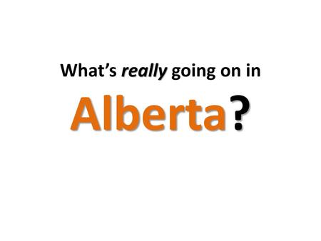 What’s really going on in Alberta?