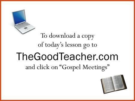 To download a copy of today’s lesson go to TheGoodTeacher