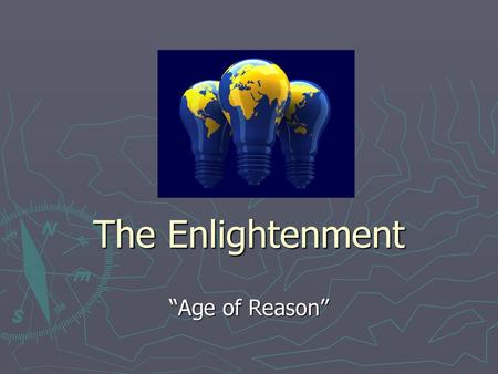 The Enlightenment “Age of Reason”.