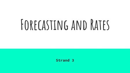 Forecasting and Rates Strand 3.