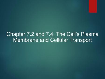 Chapter 7.2 and 7.4, The Cell's Plasma Membrane and Cellular Transport