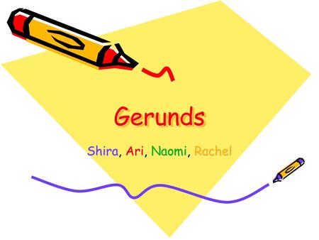 Gerunds Shira, Ari, Naomi, Rachel.