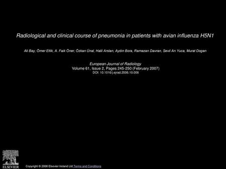 Radiological and clinical course of pneumonia in patients with avian influenza H5N1  Ali Bay, Ömer Etlik, A. Faik Öner, Özkan Ünal, Halil Arslan, Aydın.