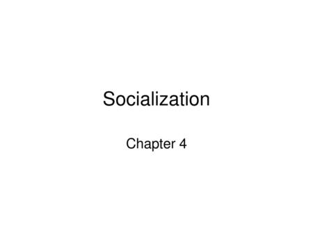 Socialization Chapter 4.