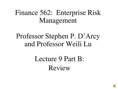 Finance 562: Enterprise Risk Management Professor Stephen P