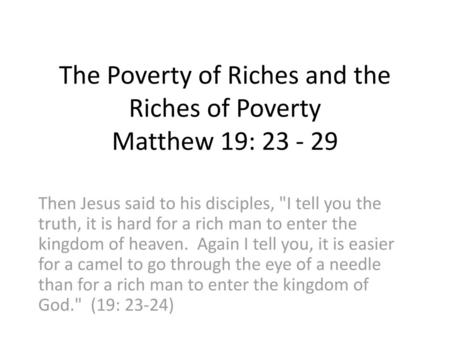 The Poverty of Riches and the Riches of Poverty Matthew 19: